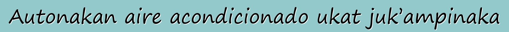 Autonakan aire acondicionado ukat juk’ampinaka