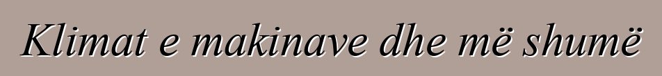 Klimat e makinave dhe më shumë