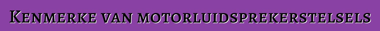 Kenmerke van motorluidsprekerstelsels