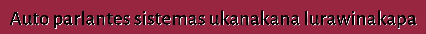 Auto parlantes sistemas ukanakana lurawinakapa