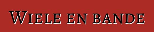 Wiele en bande