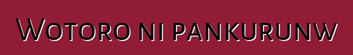 Wotoro ni pankurunw