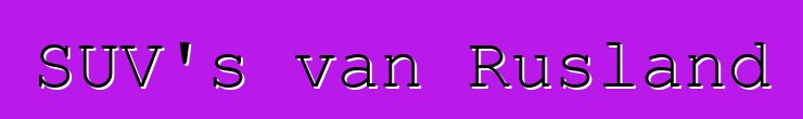SUV's van Rusland