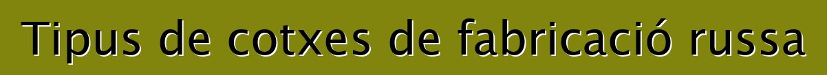 Tipus de cotxes de fabricació russa