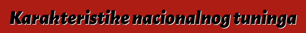 Karakteristike nacionalnog tuninga