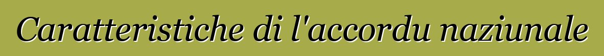Caratteristiche di l'accordu naziunale