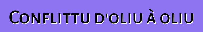 Conflittu d'oliu à oliu