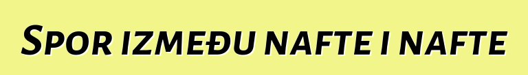 Spor između nafte i nafte