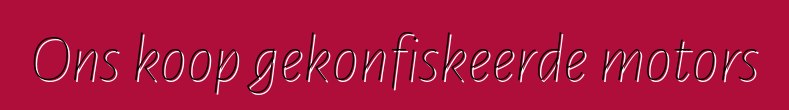 Ons koop gekonfiskeerde motors