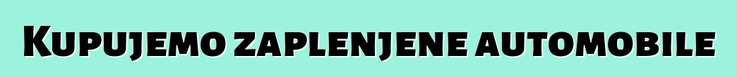 Kupujemo zaplenjene automobile