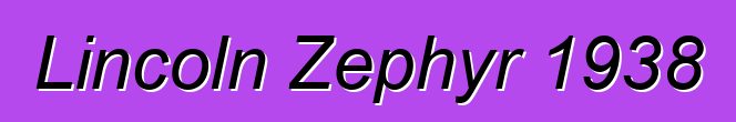 Lincoln Zephyr 1938