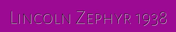 Lincoln Zephyr 1938
