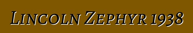 Lincoln Zephyr 1938