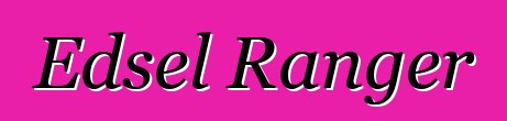 Edsel Ranger