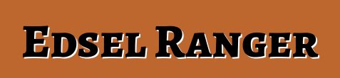 Edsel Ranger