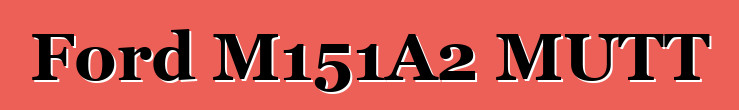 Ford M151A2 MUTT