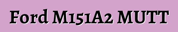 Ford M151A2 MUTT