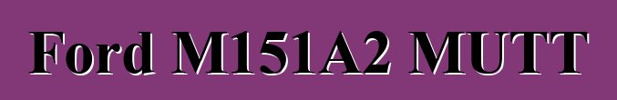 Ford M151A2 MUTT
