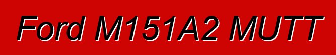 Ford M151A2 MUTT