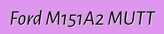 Ford M151A2 MUTT