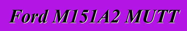 Ford M151A2 MUTT
