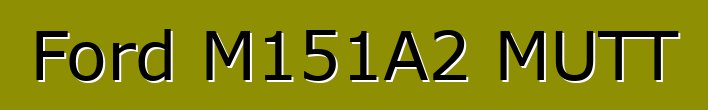 Ford M151A2 MUTT