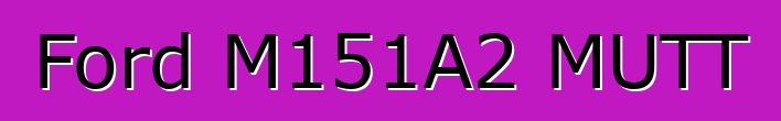 Ford M151A2 MUTT