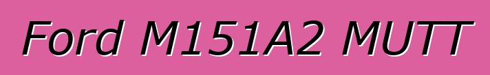 Ford M151A2 MUTT