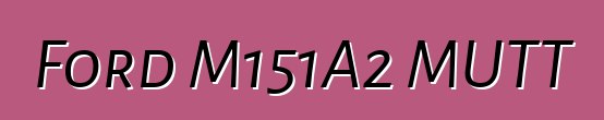 Ford M151A2 MUTT