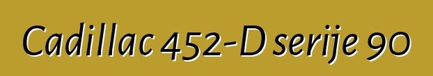 Cadillac 452-D serije 90