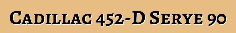 Cadillac 452-D Serye 90