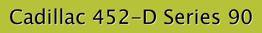 Cadillac 452-D Series 90