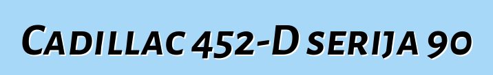 Cadillac 452-D serija 90