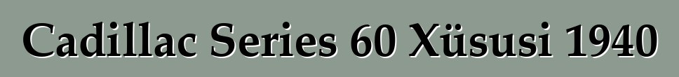 Cadillac Series 60 Xüsusi 1940