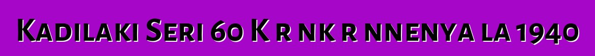 Kadilaki Seri 60 Kɛrɛnkɛrɛnnenya la 1940