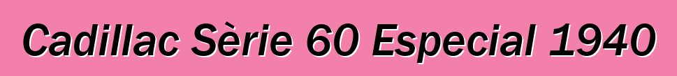 Cadillac Sèrie 60 Especial 1940
