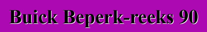 Buick Beperk-reeks 90