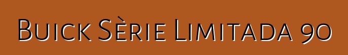 Buick Sèrie Limitada 90