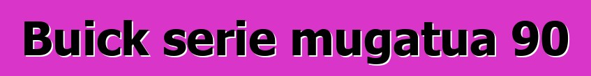 Buick serie mugatua 90