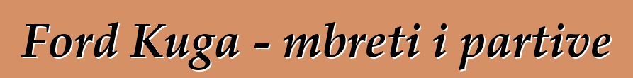 Ford Kuga - mbreti i partive