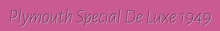 Plymouth Special De Luxe 1949