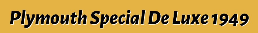 Plymouth Special De Luxe 1949