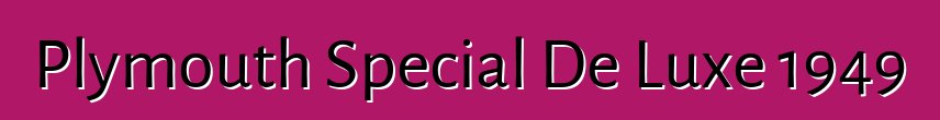 Plymouth Special De Luxe 1949