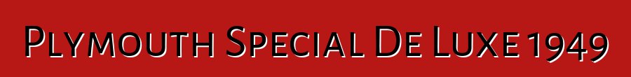 Plymouth Special De Luxe 1949