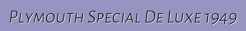 Plymouth Special De Luxe 1949