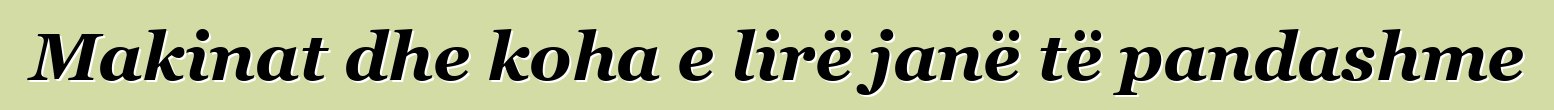 Makinat dhe koha e lirë janë të pandashme