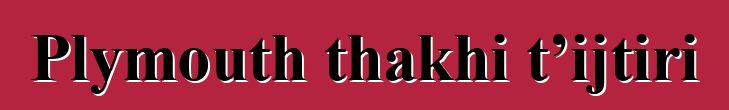 Plymouth thakhi t’ijtiri