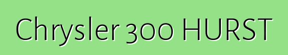 Chrysler 300 HURST