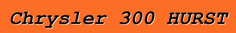 Chrysler 300 HURST