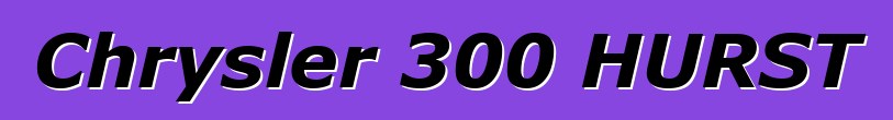 Chrysler 300 HURST